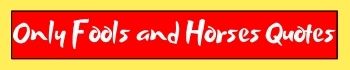 Only Fools And Horses Quotes 